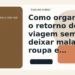 Capa do Sem Caos sobre como organizar o retorno de viagem sem deixar mala e roupa se arrastarem.