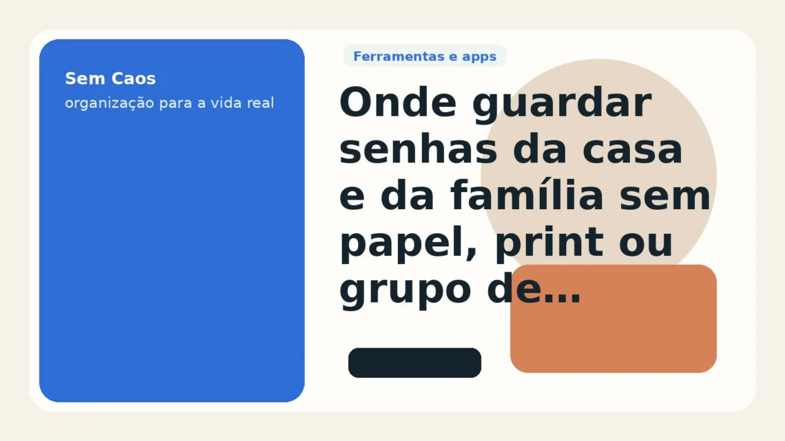Onde guardar senhas da casa e da família sem papel, print ou grupo de WhatsApp
