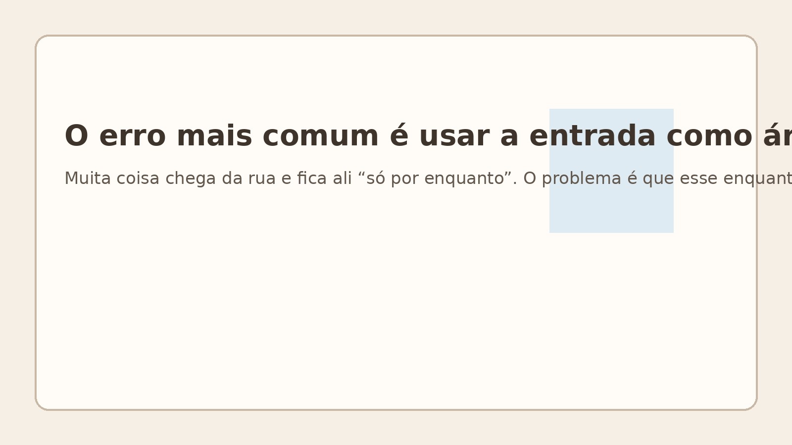 O erro mais comum é usar a entrada como área de espera infinita