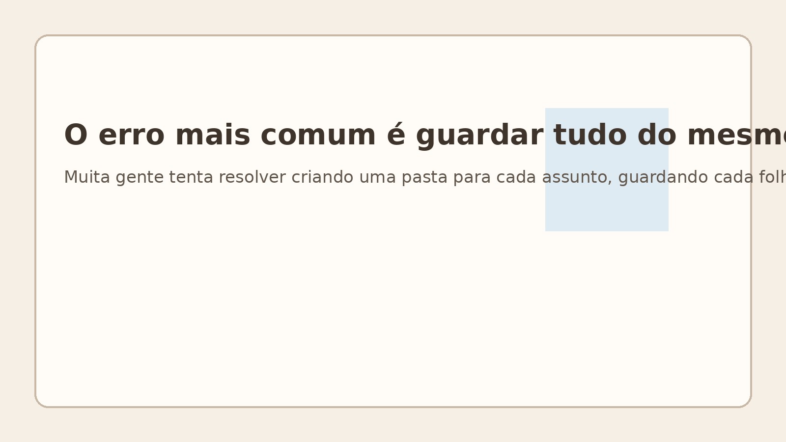 O erro mais comum é guardar tudo do mesmo jeito