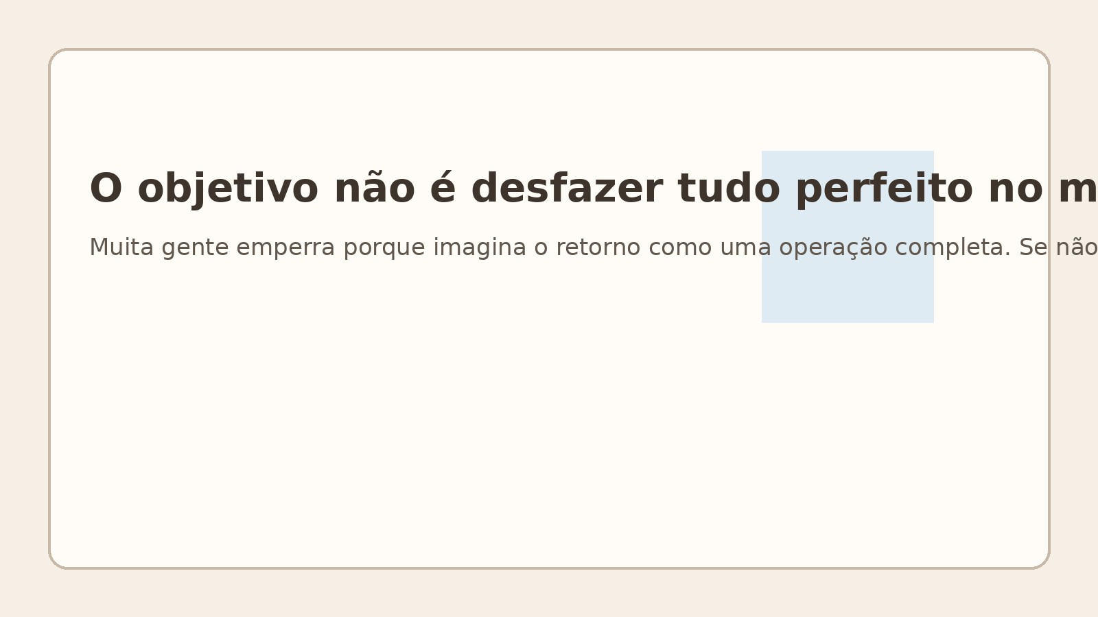 O objetivo não é desfazer tudo perfeito no mesmo dia