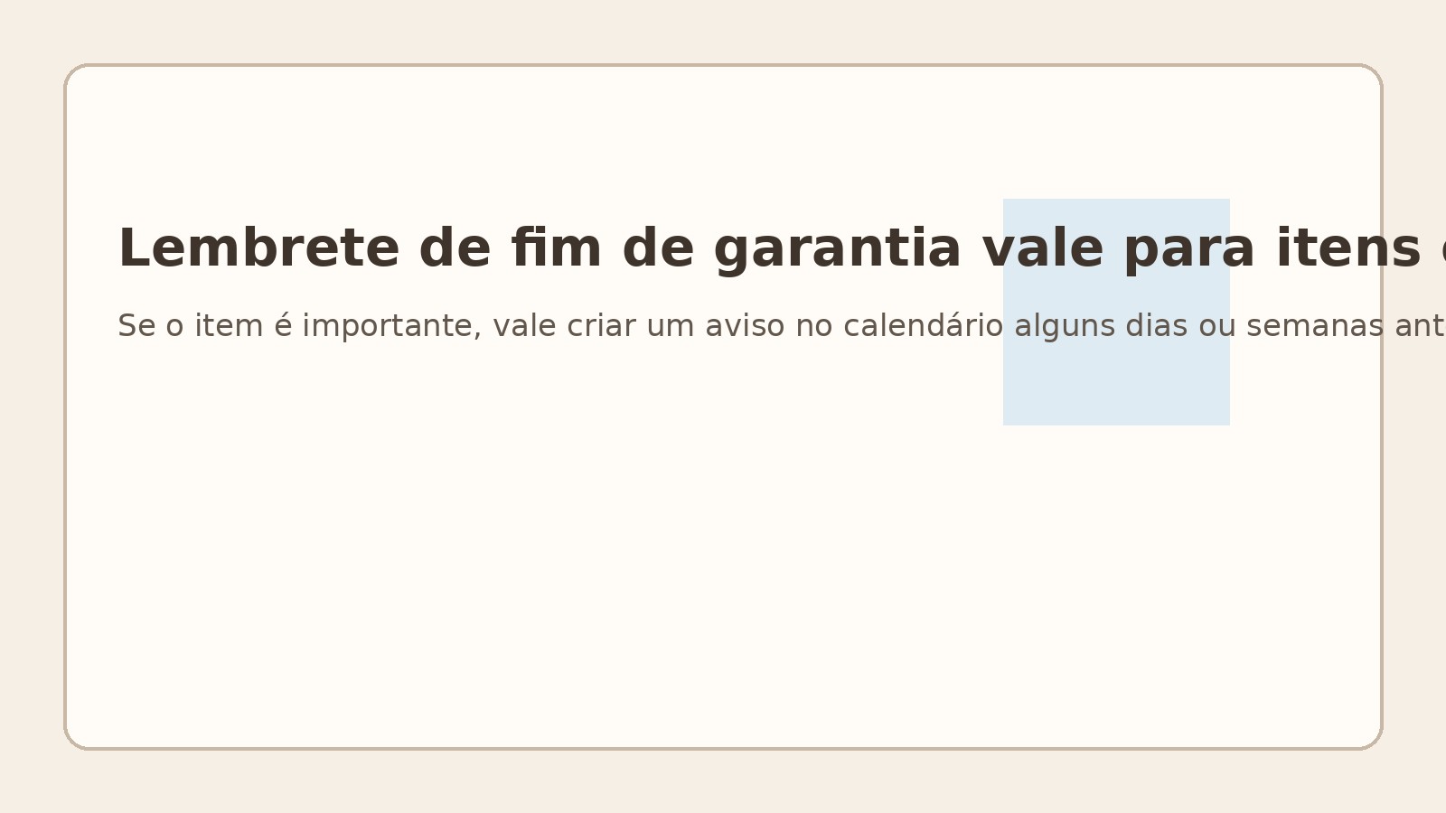 Lembrete de fim de garantia vale para itens caros