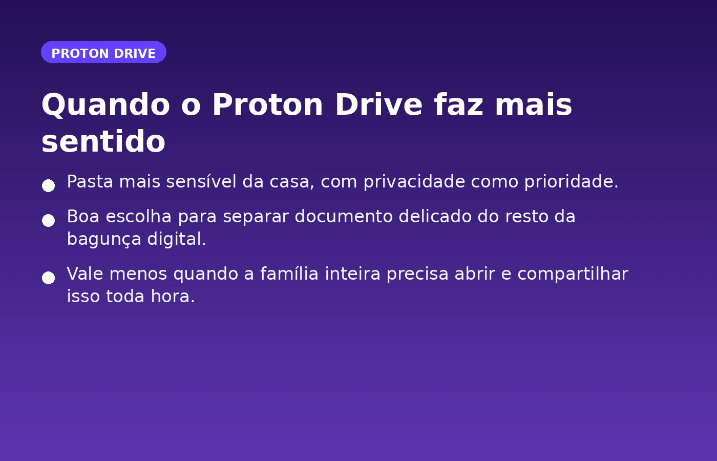 Card resumindo quando o Proton Drive faz mais sentido para documentos sensíveis da casa.