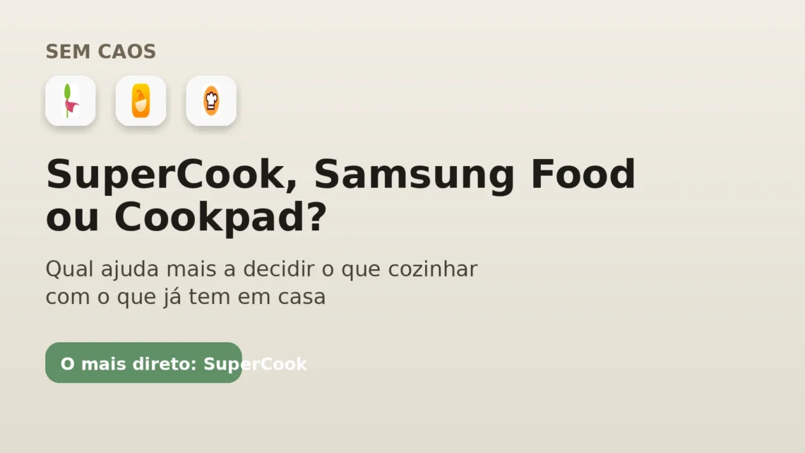 Capa do Sem Caos comparando SuperCook, Samsung Food e Cookpad para decidir o que cozinhar com o que já tem em casa.